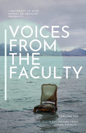 U of U School of Medicine Voices from the Faculty
