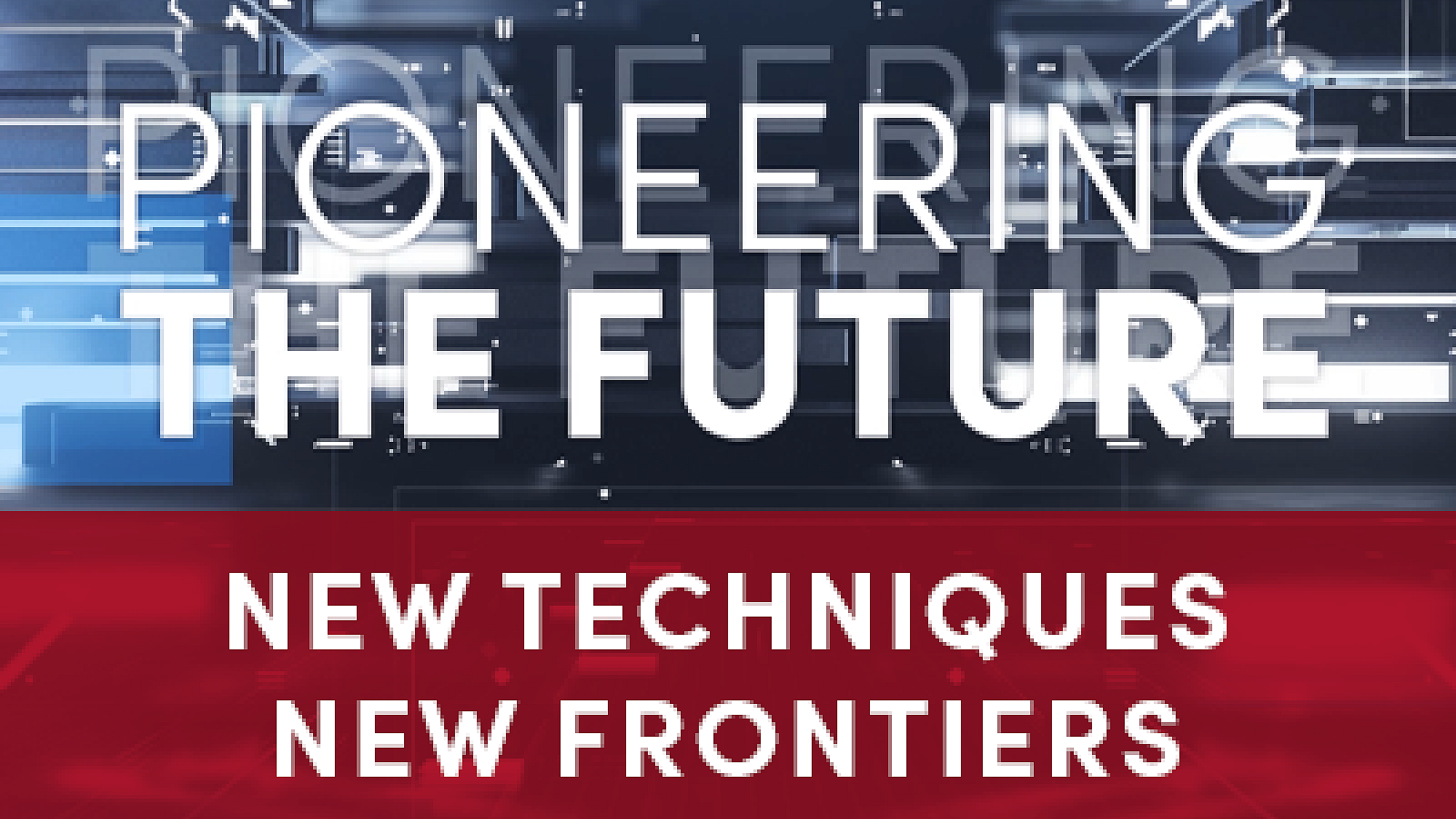 Pioneering the Future New Techniques to Reach New Frontiers Thumbnail