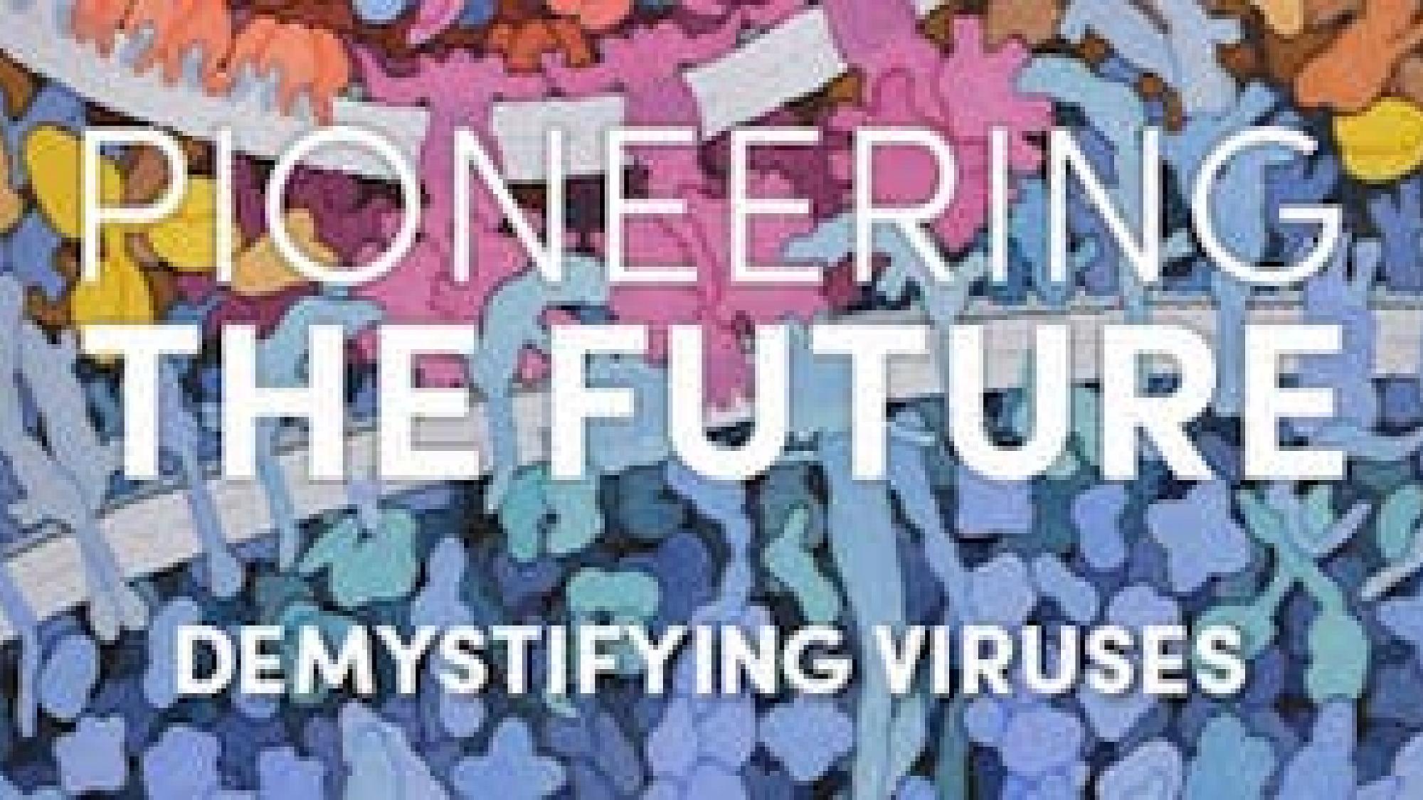 Demystifying Viruses: Pioneering the Future