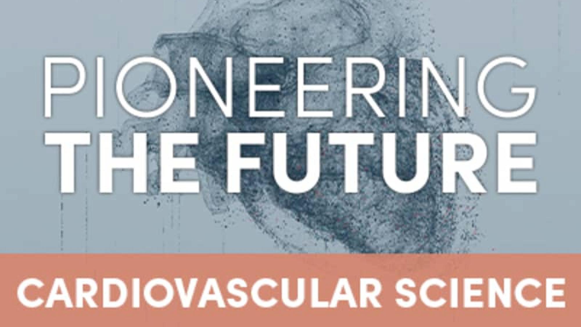 Pioneering the Future Cardiovascular Science Thumbnail
