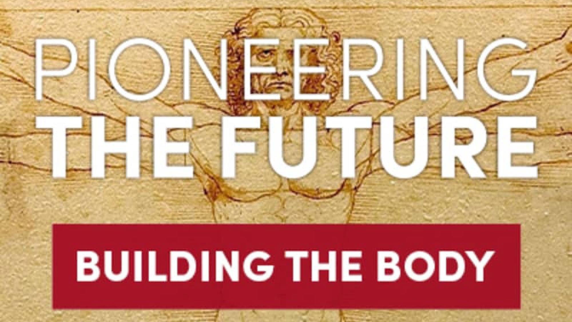 Pioneering the Future Building the Body Thumbnail